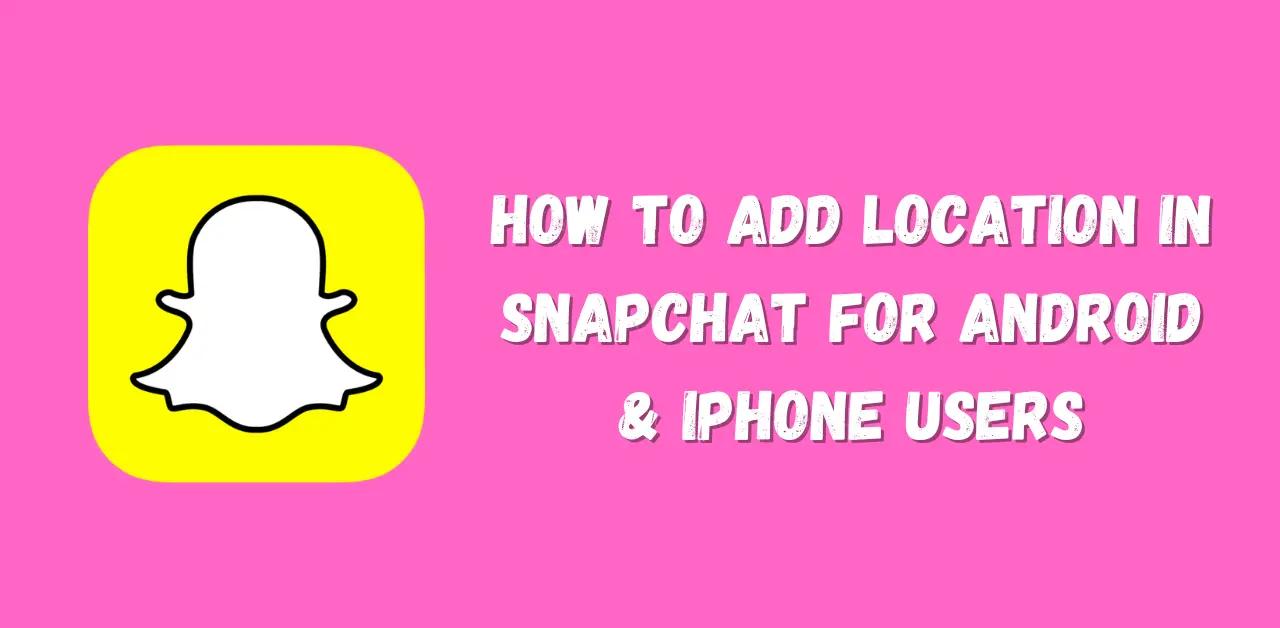 [iOS & Android] How to Add Location on Snapchat? - iFoneTool